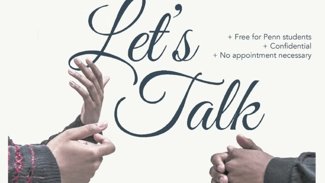 A photo of two people's hands gesturing as if they're in the middle of a conversation with the following text: "Let's Talk. Free for Penn Students. Confidential. No appointments necessary"