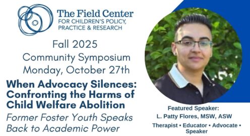 A white flyer with dark blue text and a circular photo of a featured speaker with coiffed hair, metal glasses, and a pleasant expression. Text reads: Save the Date! Field Center Fall Community Symposium. Fall 2025 Community Symposium, Monday October 27th, When Advocacy Silences:: Confronting the Harms of Child Welfare Abolition. Former Foster Youth Speaks BAck to Academic Power.