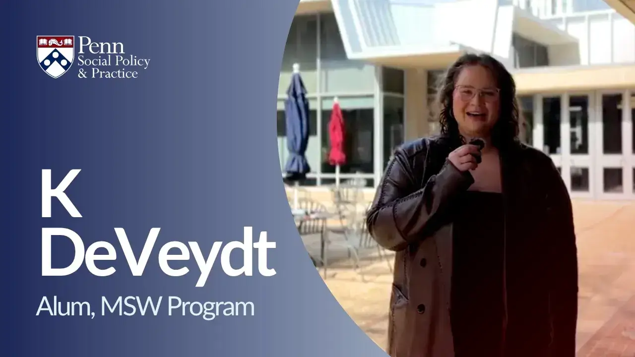 Youtube thumbnail for K Deveydt, alum of the Master of Social Work program at the University of Pennsylvania's School of Social Policy & practice (SP2)